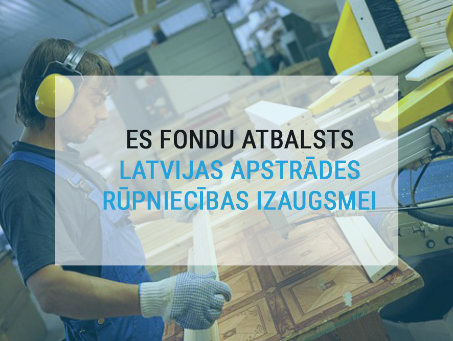 ES fondi – atbalsts Latvijas apstrādes rūpniecības izaugsmei