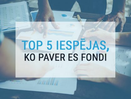 TOP 5 iespējas, ko paver ES fondi