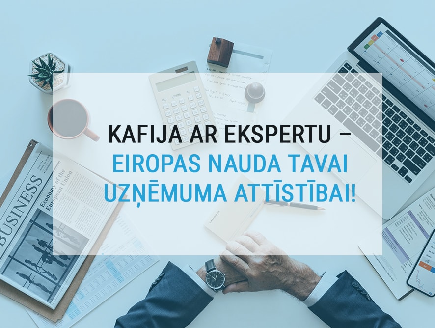 Kafija ar ekspertu – Eiropas nauda tavai uzņēmuma attīstībai!